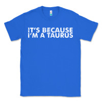 True Royal because i'm a taurus zodiac sign funny horoscope humor gifts Classic Tee - linhVisuals