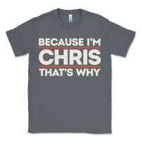 Charcoal Heather because i'm chris that's why sarcastic birthday gifts for chris funny Classic Tee - linhVisuals