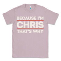 Lilac because i'm chris that's why sarcastic birthday gifts for chris funny Classic Tee - linhVisuals