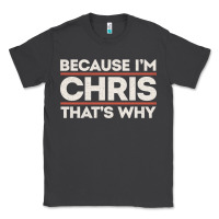 Smoke because i'm chris that's why sarcastic birthday gifts for chris funny Classic Tee - linhVisuals