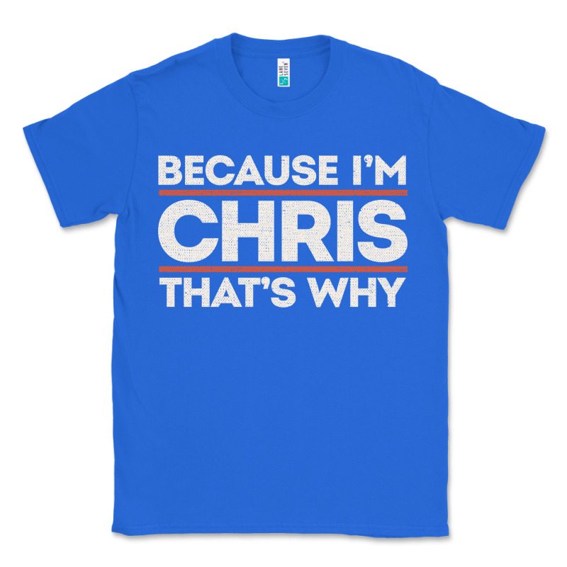 Because I'm Chris That's Why Sarcastic Birthday Gifts For Chris Funny Classic Tee by linhVisuals | Teevron