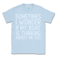 Dusty Blue boating funny if my boat is thinking about me too funny pontoon boat l Classic Tee - linhVisuals