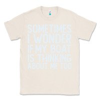 Natural boating funny if my boat is thinking about me too funny pontoon boat l Classic Tee - linhVisuals