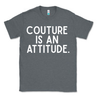 Charcoal Heather couture is an attitude fashion quote Classic Tee - linhVisuals