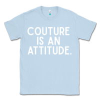 Dusty Blue couture is an attitude fashion quote Classic Tee - linhVisuals