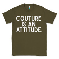 Army Green couture is an attitude fashion quote Classic Tee - linhVisuals