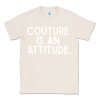 Natural couture is an attitude fashion quote Classic Tee - linhVisuals