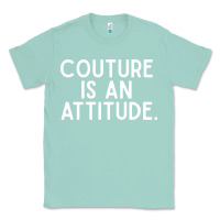 Seafoam couture is an attitude fashion quote Classic Tee - linhVisuals