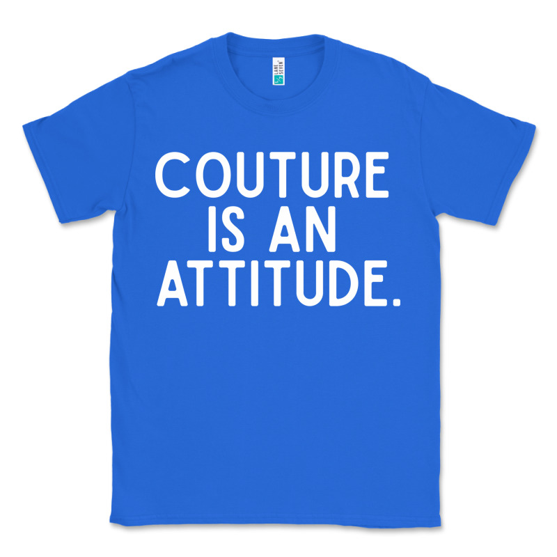 Couture Is An Attitude Fashion Quote Classic Tee by linhVisuals | Teevron