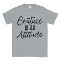 Heather Grey couture is an attitude inspirational fashion quote cute lettering text Classic Tee - linhVisuals
