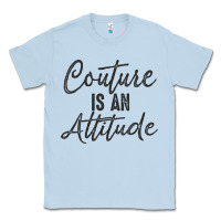 Dusty Blue couture is an attitude inspirational fashion quote cute lettering text Classic Tee - linhVisuals