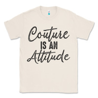 Natural couture is an attitude inspirational fashion quote cute lettering text Classic Tee - linhVisuals