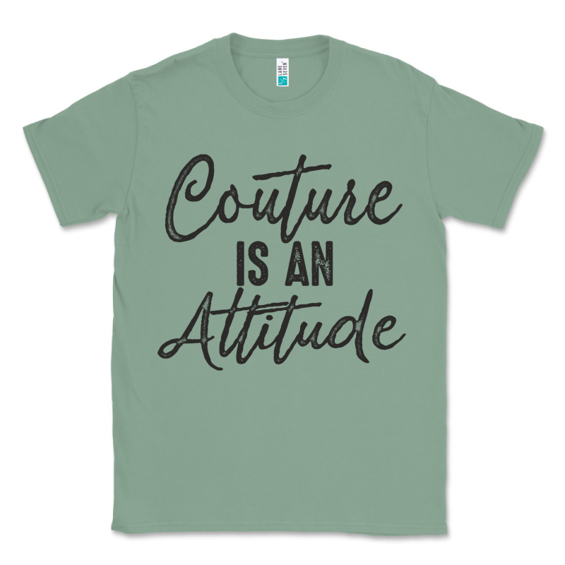 Couture Is An Attitude Inspirational Fashion Quote Cute Lettering Text Classic Tee by linhVisuals | Teevron