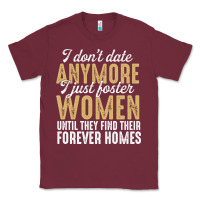 Burgundy don't date anymore i just foster women until they find their forever h Classic Tee - linhVisuals