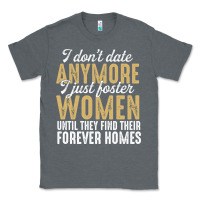 Charcoal Heather don't date anymore i just foster women until they find their forever h Classic Tee - linhVisuals