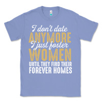 Colony Blue don't date anymore i just foster women until they find their forever h Classic Tee - linhVisuals