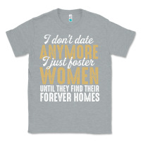 Heather Grey don't date anymore i just foster women until they find their forever h Classic Tee - linhVisuals