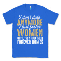 True Royal don't date anymore i just foster women until they find their forever h Classic Tee - linhVisuals