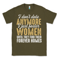 Army Green don't date anymore i just foster women until they find their forever h Classic Tee - linhVisuals
