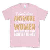 Bubblegum Pink don't date anymore i just foster women until they find their forever h Classic Tee - linhVisuals