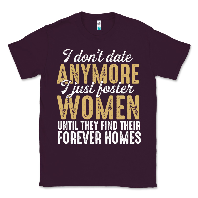 Don't Date Anymore I Just Foster Women Until They Find Their Forever H Classic Tee by linhVisuals | Teevron