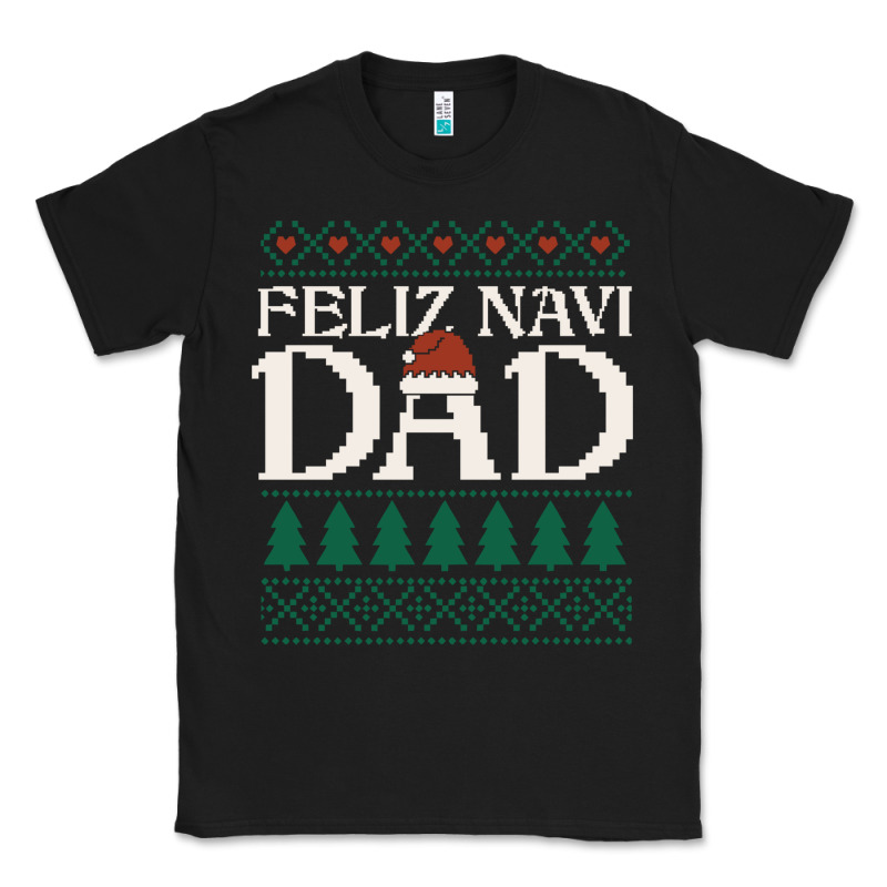 Feliz Navi Dad Ugly Christmas Sweater Funny Spanish Xmas Pun Gift For Classic Tee by linhVisuals | Teevron