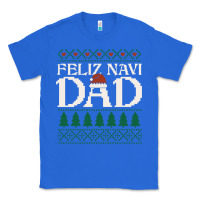 True Royal feliz navi dad ugly christmas sweater funny spanish xmas pun gift for Classic Tee - linhVisuals