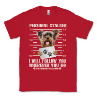 Red funny yorkie personal stalker yorkshire terrier  dog i will follow you Classic Tee - linhVisuals