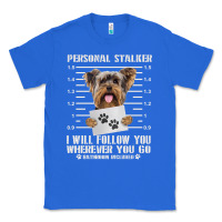 True Royal funny yorkie personal stalker yorkshire terrier  dog i will follow you Classic Tee - linhVisuals