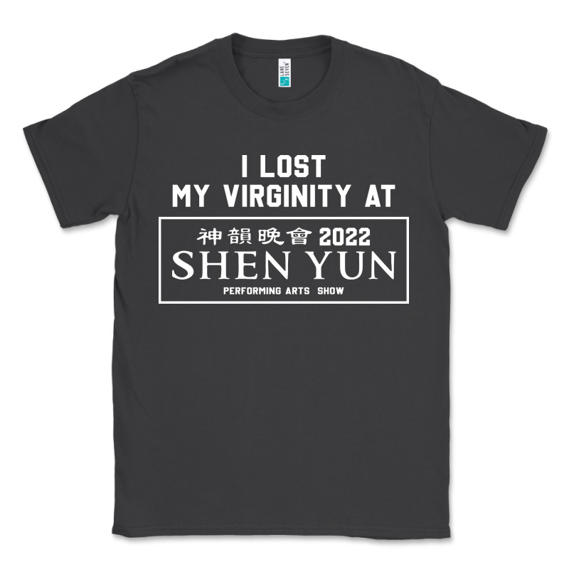 I Lost My Virginity At Shen Yun 2022   T Shirt Classic Tee by linhVisuals | Teevron