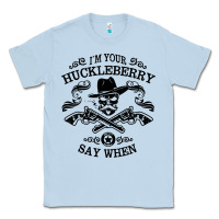 Im Your Huckleberry Classic Tee | Teevron