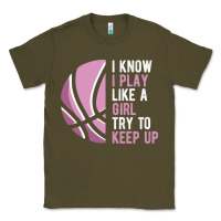 I Know I Play Basketball Like A Girl Try To Keep Up Funny Gift For Gir Classic Tee | Teevron