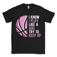 Black i know i play basketball like a girl try to keep up funny gift for gir Classic Tee - linhVisuals