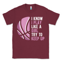 Burgundy i know i play basketball like a girl try to keep up funny gift for gir Classic Tee - linhVisuals
