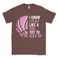Chestnut i know i play basketball like a girl try to keep up funny gift for gir Classic Tee - linhVisuals
