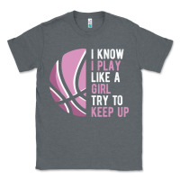 Charcoal Heather i know i play basketball like a girl try to keep up funny gift for gir Classic Tee - linhVisuals