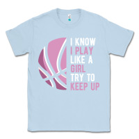 Dusty Blue i know i play basketball like a girl try to keep up funny gift for gir Classic Tee - linhVisuals