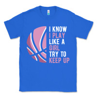 True Royal i know i play basketball like a girl try to keep up funny gift for gir Classic Tee - linhVisuals