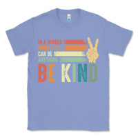 Colony Blue in a world where you can be anything be kind kindness inspirational gi Classic Tee - linhVisuals