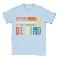 Dusty Blue in a world where you can be anything be kind kindness inspirational gi Classic Tee - linhVisuals