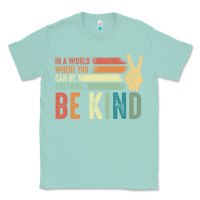 Seafoam in a world where you can be anything be kind kindness inspirational gi Classic Tee - linhVisuals