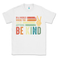 White in a world where you can be anything be kind kindness inspirational gi Classic Tee - linhVisuals