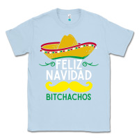 Dusty Blue mexicans say feliz navidad bitchahos funny merry christmas sombrero Classic Tee - linhVisuals