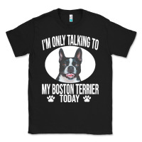Black boston terrier t  shirtfunny boston terrier dog gift i m only talking Classic Tee - linhVisuals