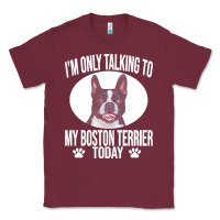 Burgundy boston terrier t  shirtfunny boston terrier dog gift i m only talking Classic Tee - linhVisuals