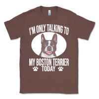 Chestnut boston terrier t  shirtfunny boston terrier dog gift i m only talking Classic Tee - linhVisuals