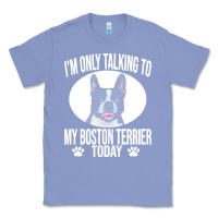 Colony Blue boston terrier t  shirtfunny boston terrier dog gift i m only talking Classic Tee - linhVisuals