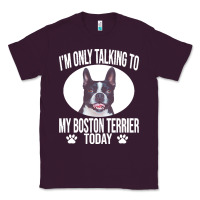 Plum boston terrier t  shirtfunny boston terrier dog gift i m only talking Classic Tee - linhVisuals