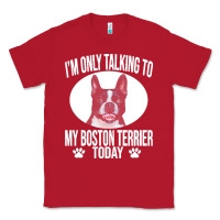 Boston Terrier T  Shirtfunny Boston Terrier Dog Gift I M Only Talking Classic Tee | Teevron