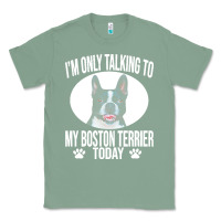 Sage boston terrier t  shirtfunny boston terrier dog gift i m only talking Classic Tee - linhVisuals